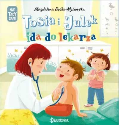 (Nie) tacy sami T.6 Tosia i Julek idą do lekarza - Magdalena Boćko-My