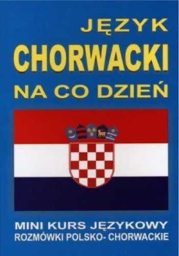 Język chorwacki na co dzień. Rozmówki+minikurs+CD - praca zbiorowa