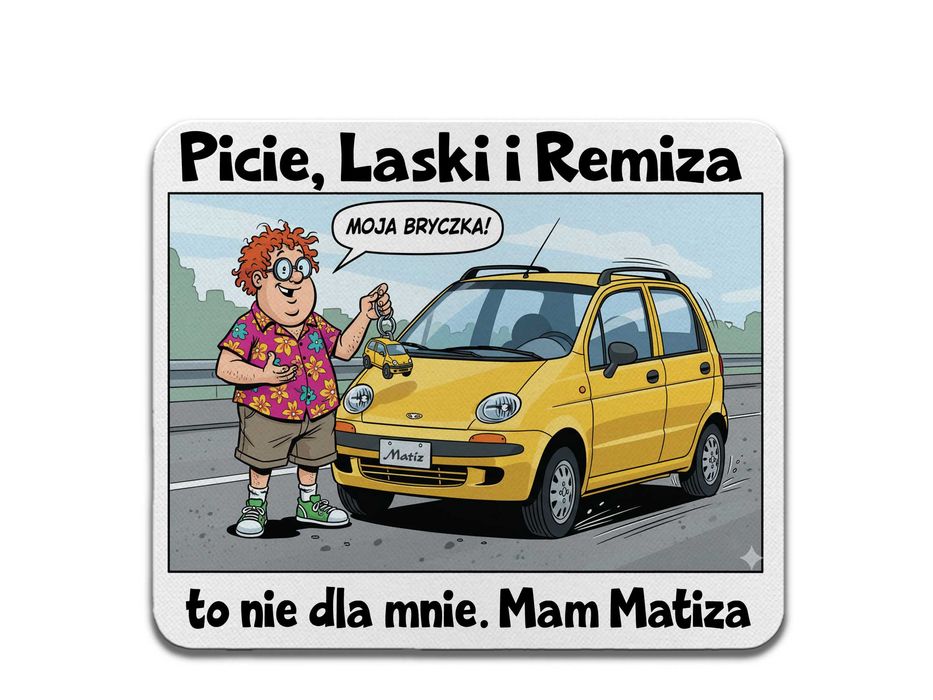 Podkładka pod mysz Matiz Picie, Laski i Remiza? Mam Matiza PREZENT