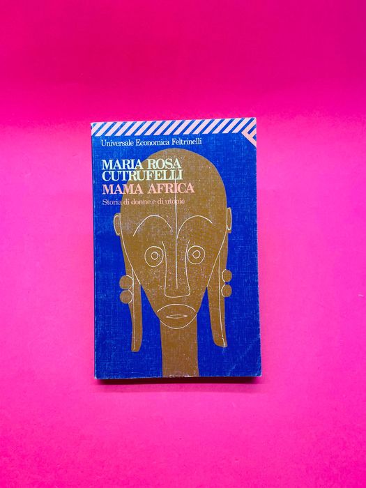 Mama Africa, Storia di donne e di utopie - Maria Rosa Cutrufelli