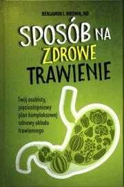 Sposób na zdrowe trawienie
Autor: Benjamin I. Brown