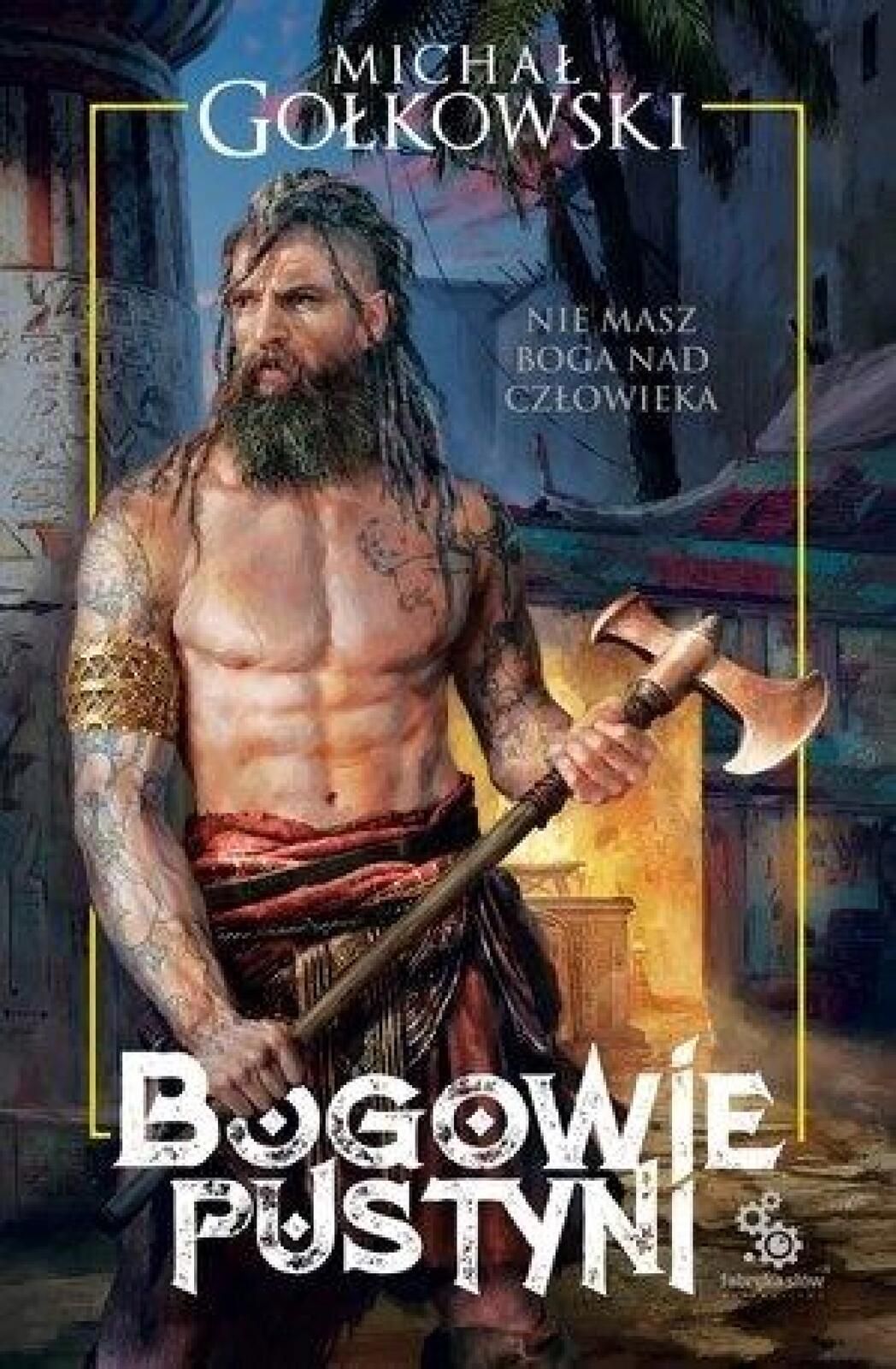 Bogowie pustyni Fabryka Słów Michał Gołkowski Rok wydania: 2018,
