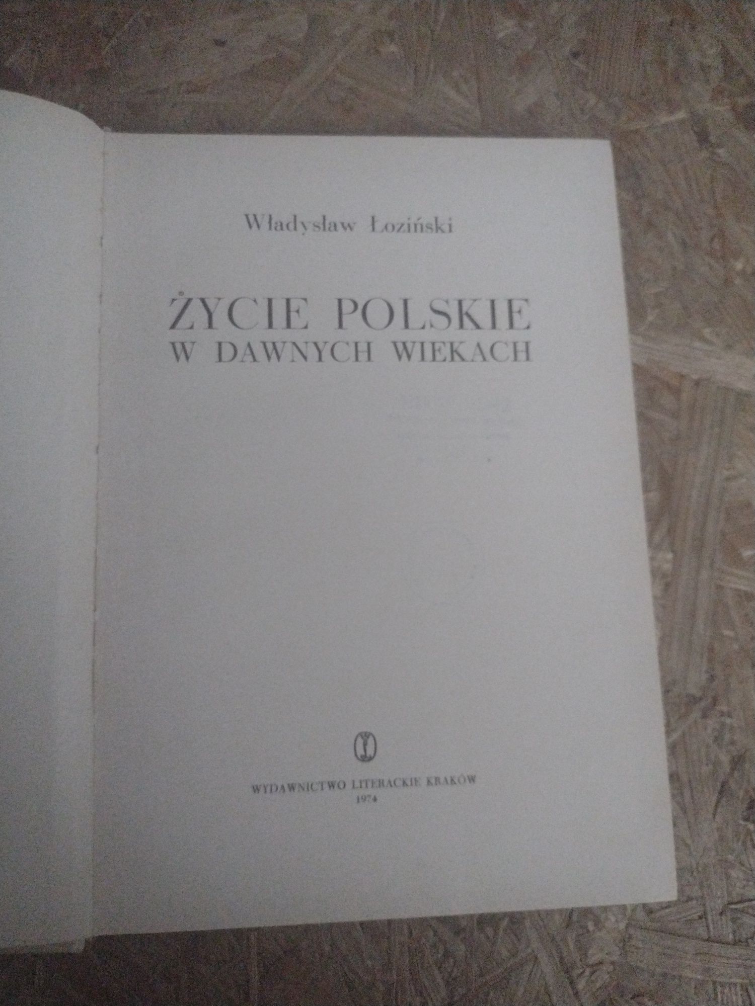 Życie polskie w dawnych wiekach Władysław Łoziński