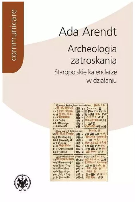 Archeologia zatroskania. Staropolskie kalendarze w działaniu