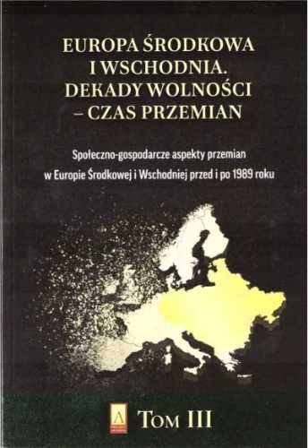 Europa Środkowa i Wschodnia. Dekady wolności T.3 - praca zbiorowa