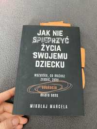 Jak nie spieprzyć życia swojemu dziecku Mikołaj Marcela