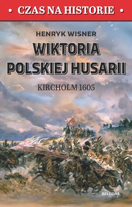 Wiktoria polskiej husarii. Kircholm 1605. Bellona