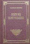 Ostatni rok sejmu wielkiego Władysław Smoleński (reprint)