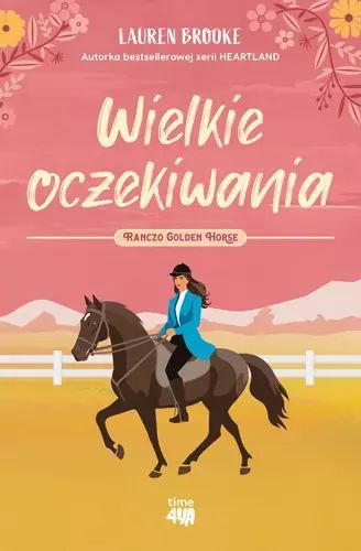 Ranczo Golden Horse. Tom 1. Wielkie oczekiwania. time4YA