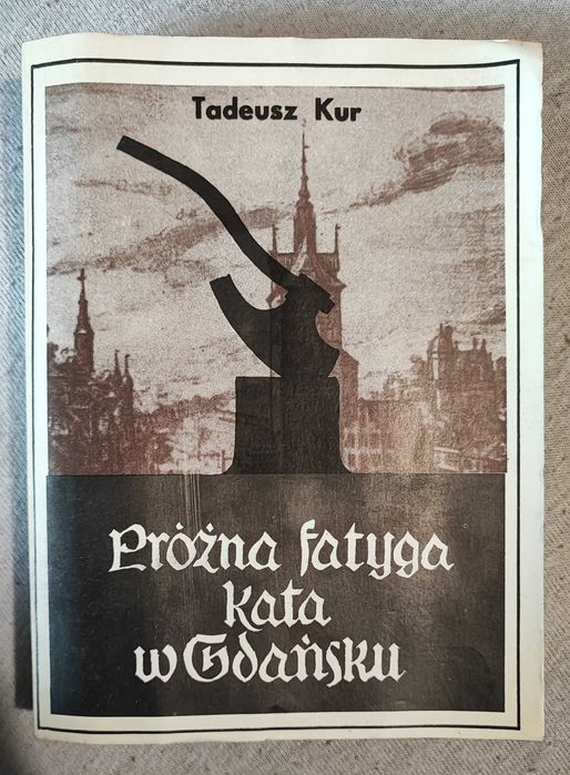 Tadeusz Kur - Próżna fatyga kata w Gdańsku