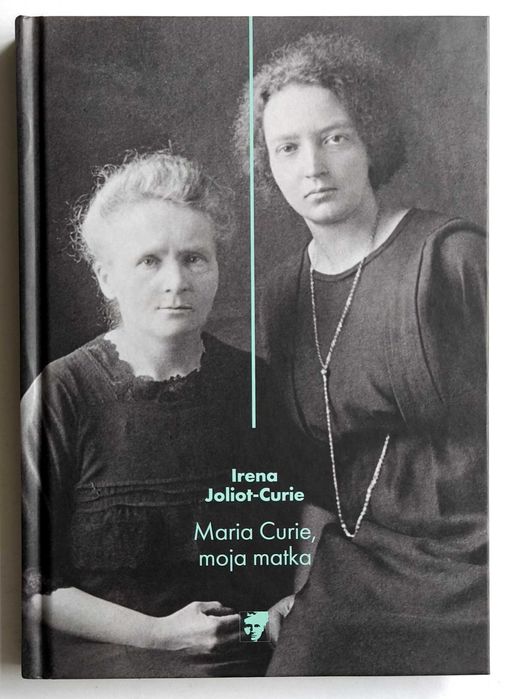 MARIA CURIE, moja matka. Irena Joliot-Curie, NOWA!
