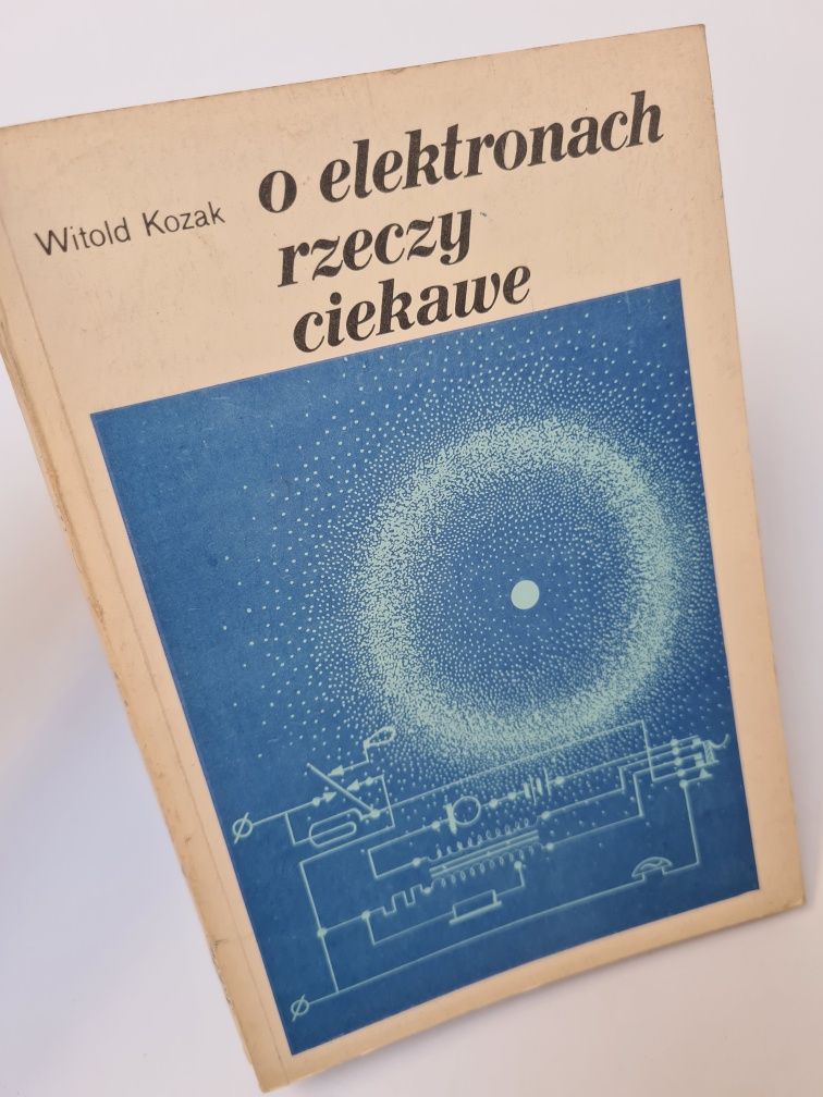 O elektronach rzeczy ciekawe - Witold Kozak