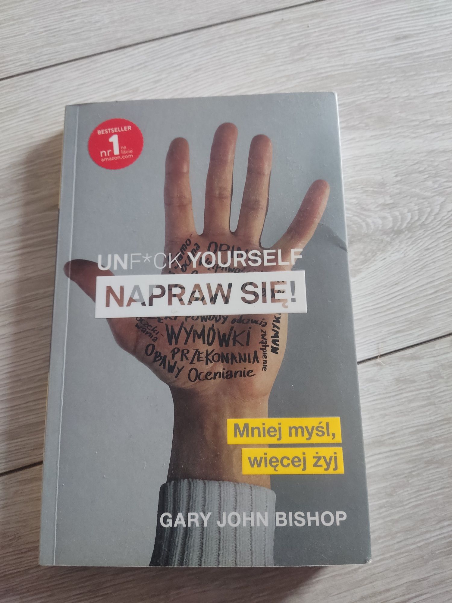 Unf*ck Yourself. Napraw się! Mniej myśl Więcej żyj.