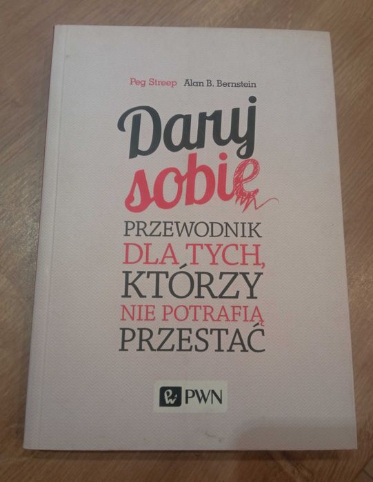 Daruj sobie. Przewodnik dla tych, którzy nie potrafią przestać