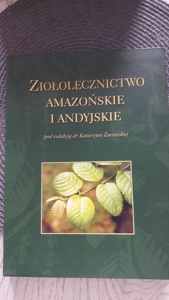 Ziołolecznictwo amazońskie i andyjskie pod redakcją dr Katarzyny  Żuro