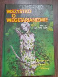 Wszystko o wegetarianizmie Maria Grodecka