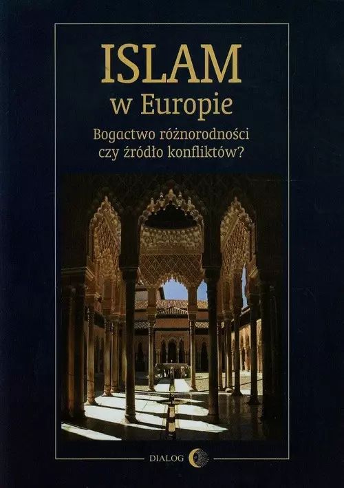 Islam w Europie. Bogactwo różnorodności czy źródło konfliktów. Dialog