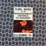 Karl Marx e o Desenvolvimento Histórico do Marximo - V. I. Lénine