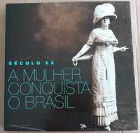 Século XX: A Mulher Conquista o Brasil [cofee table book]