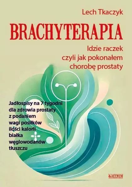 Brachyterapia. Idzie Raczek, Czyli Jak Pokonałem.. Lech Tkaczyk Nowa