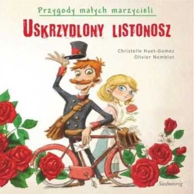 Przygody małych marzycieli. Uskrzydlony listonosz - Christelle Huet-G