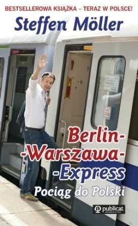 Berlin-Warszawa Express. Pociąg do Polski. Steffen Moller (Nowa)