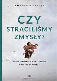 Czy straciliśmy zmysły? - Amedeo Cencini