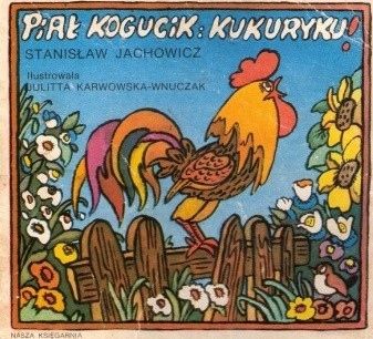 Piał Kogucik I Kukuryku Stanisław Jachowicz