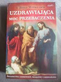 Uzdrowiająca moc przebaczenia o. Witko