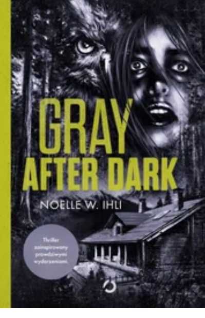"W zmowie z mordercą" B. Kowaliński Gray After Dark", Noelle West Ihli