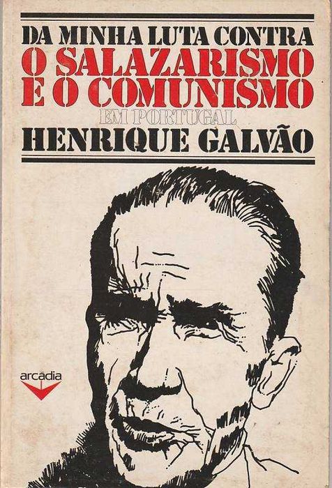 Da minha luta contra o salazarismo e o comunismo -Henrique Galvão