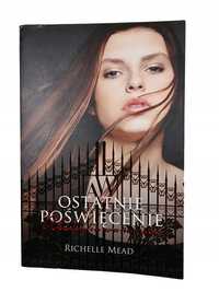 Ostatnie Poświęcenie / Akademia Wampirów Tom 6 / Richelle Mead