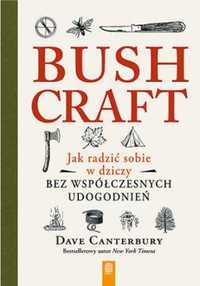 Bushcraft. Jak radzić sobie w dziczy. - Dave Canterbury