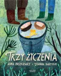 Trzy życzenia - Anna Paszkiewicz, Joanna Bartosik