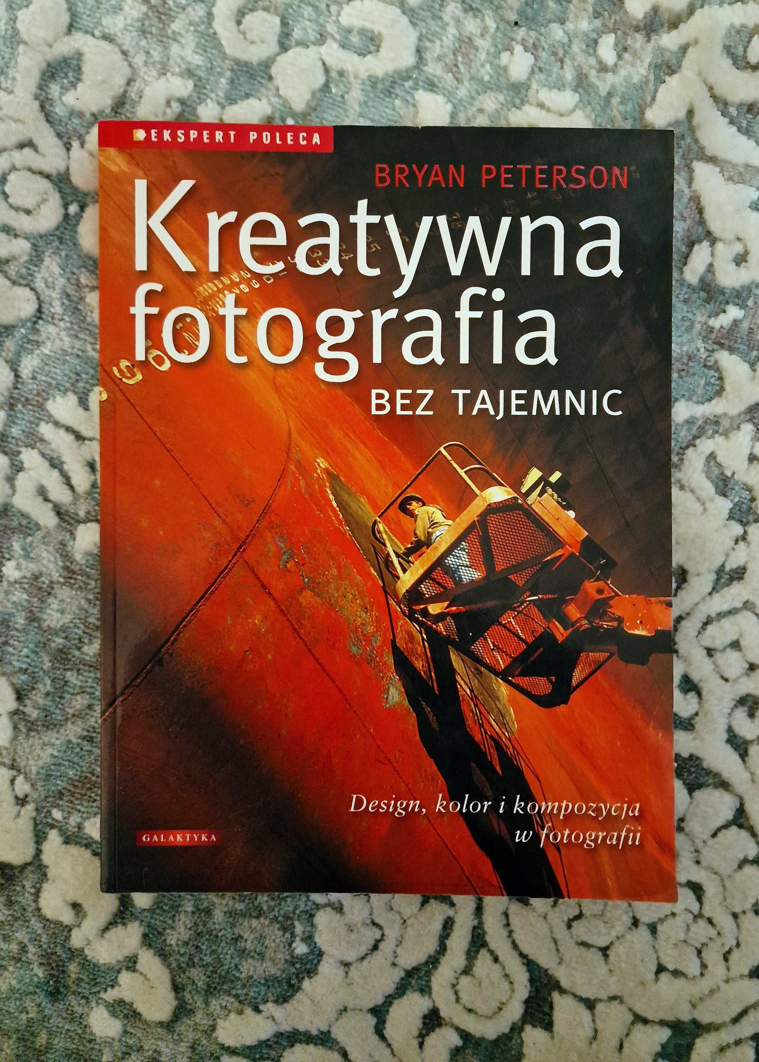 Kreatywna fotografia bez tajemnic / Bryan Peterson