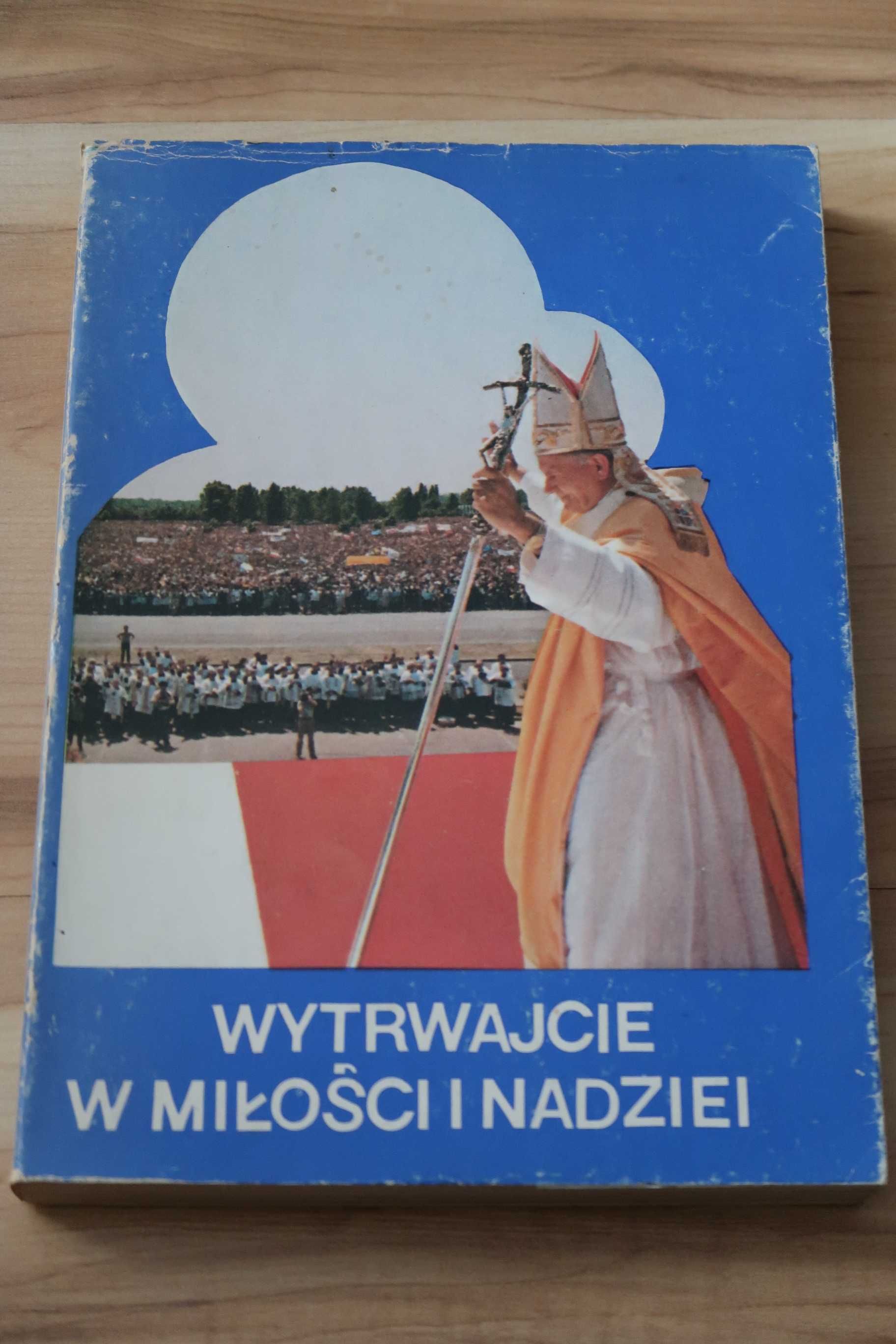 WYTRWAJCIE W MIŁOŚCI I NADZIEI - Druga pielgrzymka Jana Pawła II