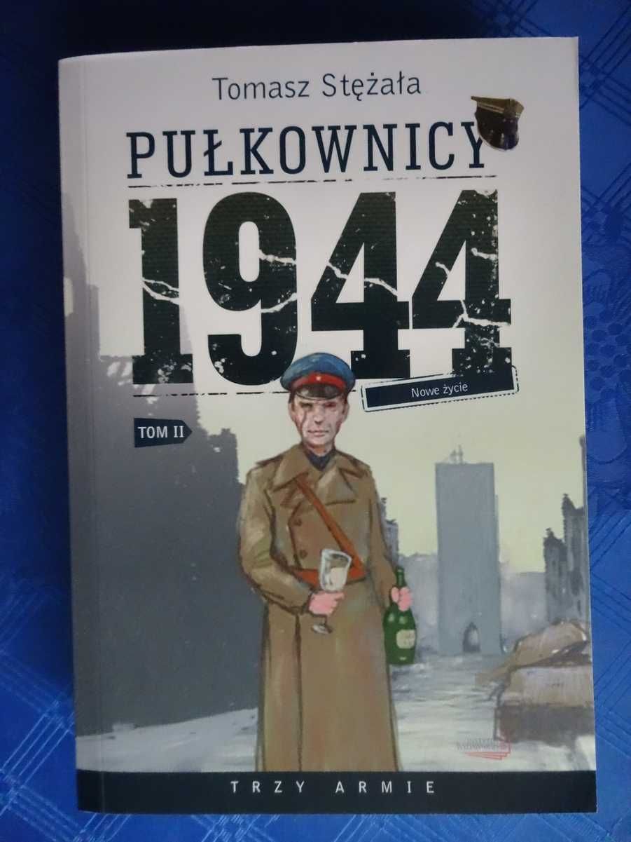 Pułkownicy 1944 Tom II - Tomasz Stężała _Trzy Armie _NOWA