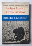 Livro  Ref:PVI - Robert F. Kennedy - Amigos Leais e Bravos Inimigos