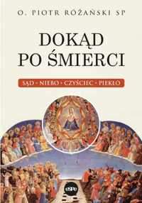 Dokąd po śmierci. Sąd, niebo, czyściec, piekło - Piotr Różański SP