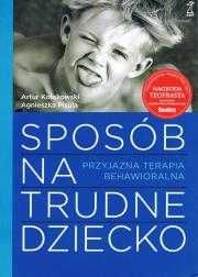 Sposób na trudne dziecko. Przyjazna terapia behawioralna w2024