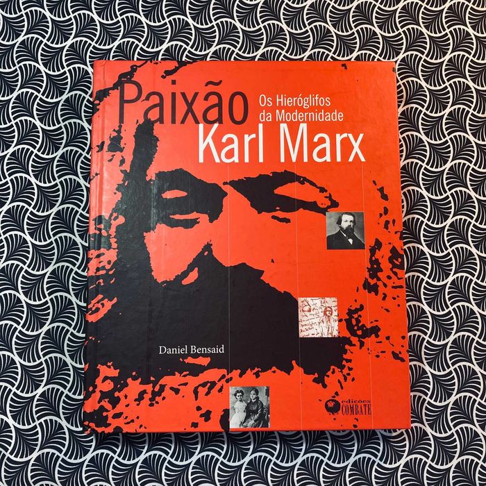 Paixão Karl Marx: Os Hieróglifos da Modernidade - Daniel Bensaid