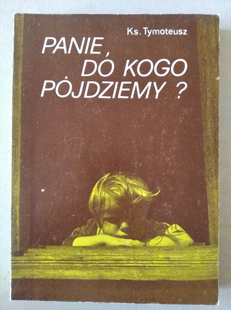 Ks. Tymoteusz Panie, do kogo pójdziemy?