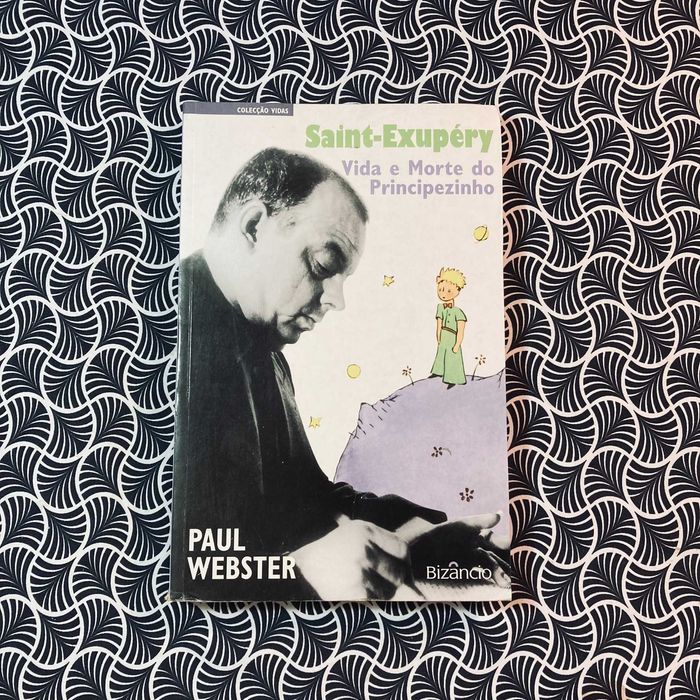 Saint-Éxupery: Vida e Morte do Principezinho - Paul Webster