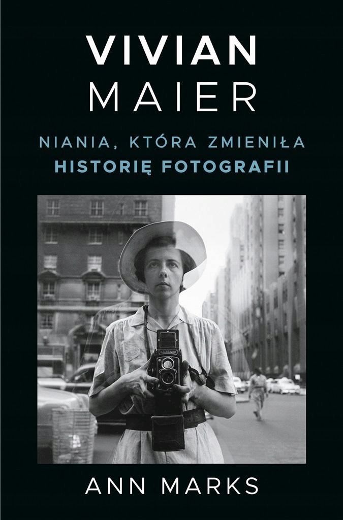 Vivian Maier. Niania, Która Zmieniła Historię..