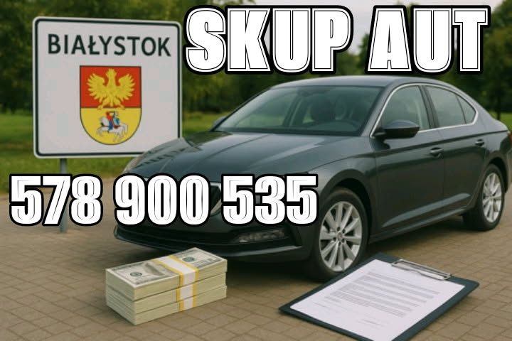 Skup aut Białystok + 100km najlepsze ceny skup samochodow za gotowke