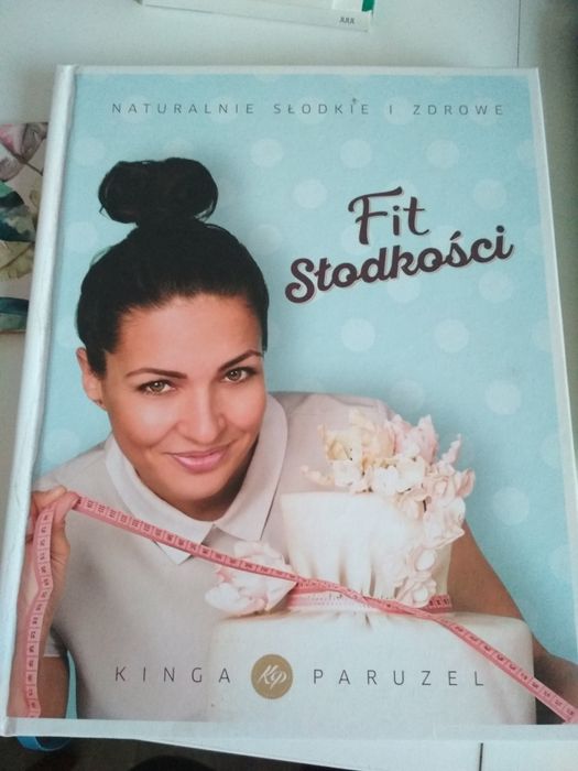 Fit słodkości Naturalnie słodkie i i zdrowe Kinga Paruzel