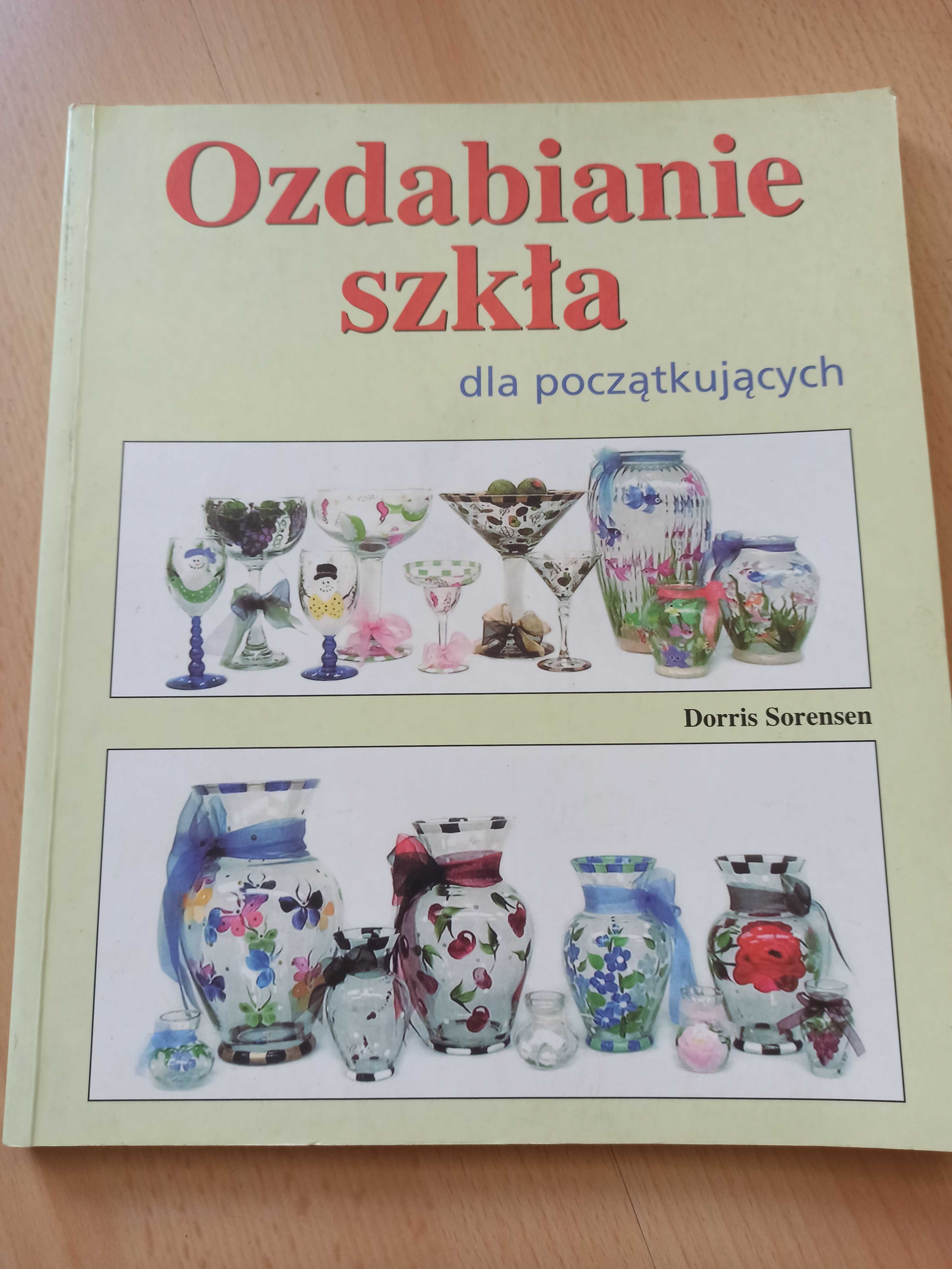 Ozdabianie szkła dla początkujących - Dorris Sorensen