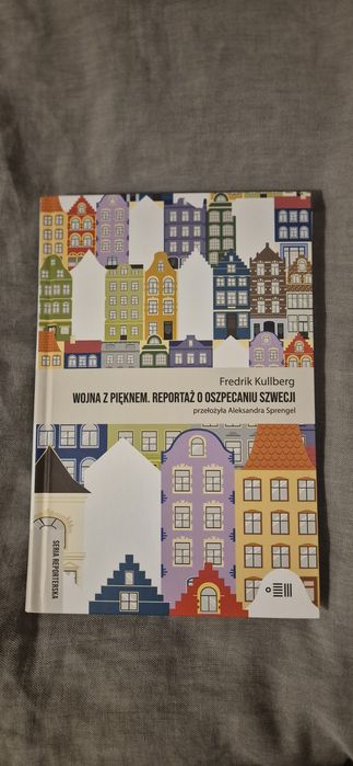 Wojna z pięknem. Reportaż o oszpecaniu Szwecji. Fredrik Kullberg