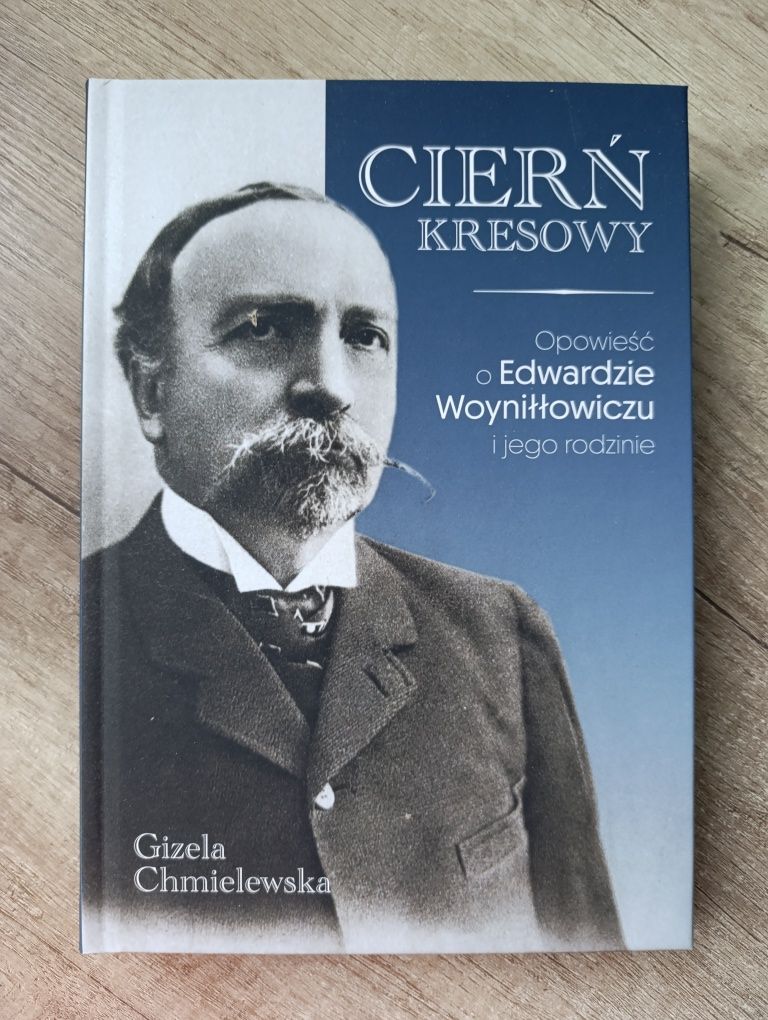 Cierń Kresowy. Opowieść o Edwardzie Woyniłłowiczu i jego rodzinie