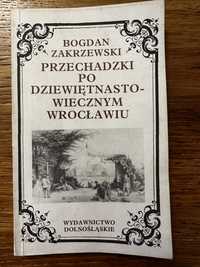 Przechadzki po dziewiętnastowiecznym Wroclawiu. Bogdan Zakrzewski